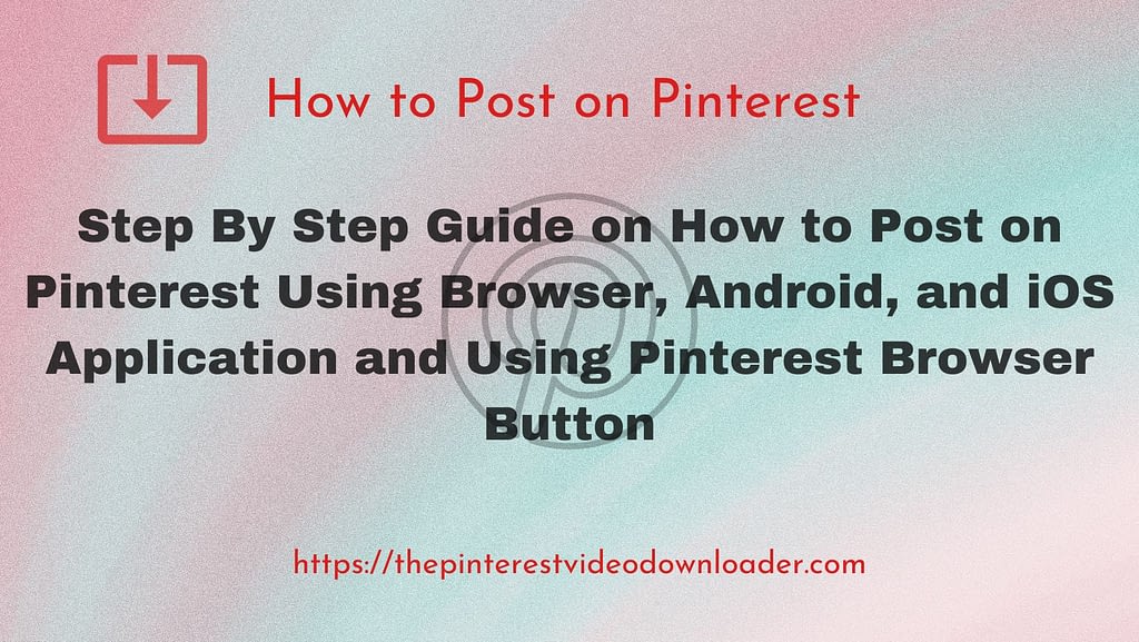 Post on Pinterest - Using Browsers, Apps, and Browser Button